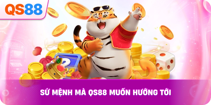 Sứ Mệnh Mà QS88 Muốn Hướng Tới